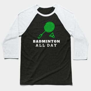 Badminton All Day. Baseball T-Shirt